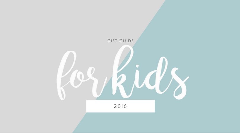 Gift guide for the Kids 2016